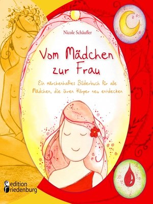 cover image of Vom Mädchen zur Frau--Ein märchenhaftes Bilderbuch für alle Mädchen, die ihren Körper neu entdecken